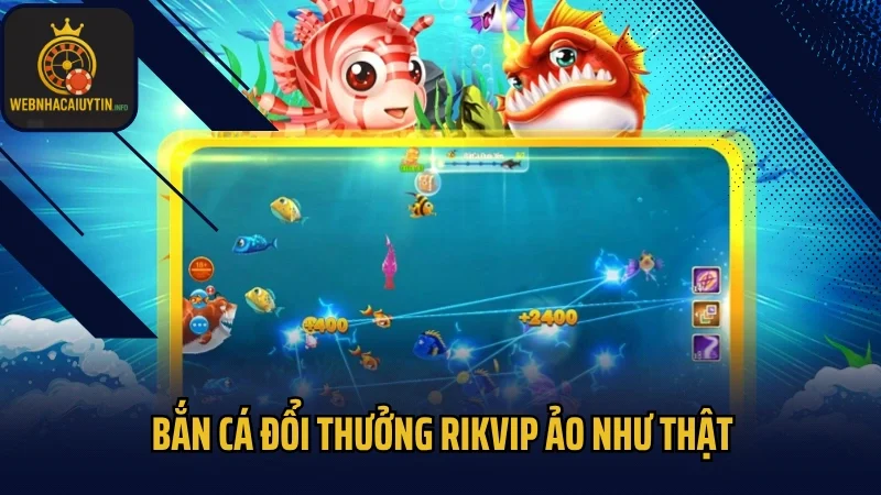 Bắn cá đổi thưởng Rikvip ảo như thật
