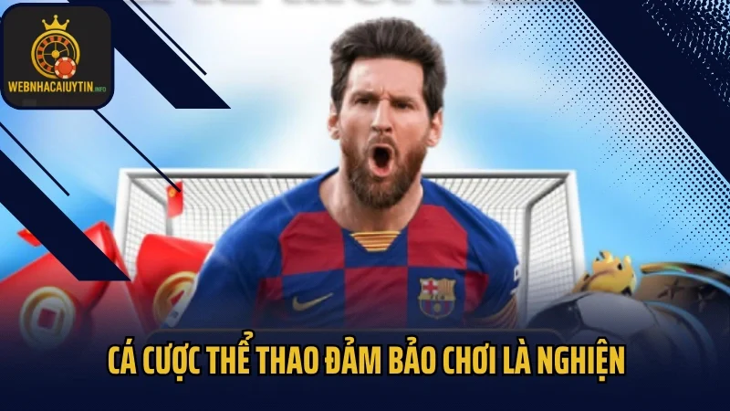 Cá cược thể thao đảm bảo chơi là nghiện