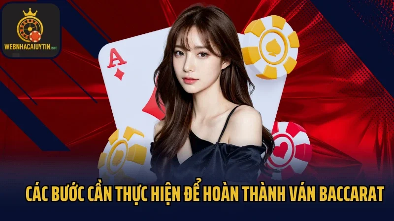 Các bước cần thực hiện để hoàn thành ván game Baccarat