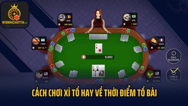 Cách chơi xì tố hay về thời điểm tố bài