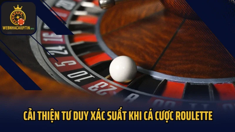 Cải thiện tư duy xác suất khi cá cược roulette