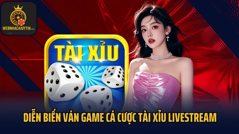 Diễn biến ván game cá cược Tài Xỉu livestream