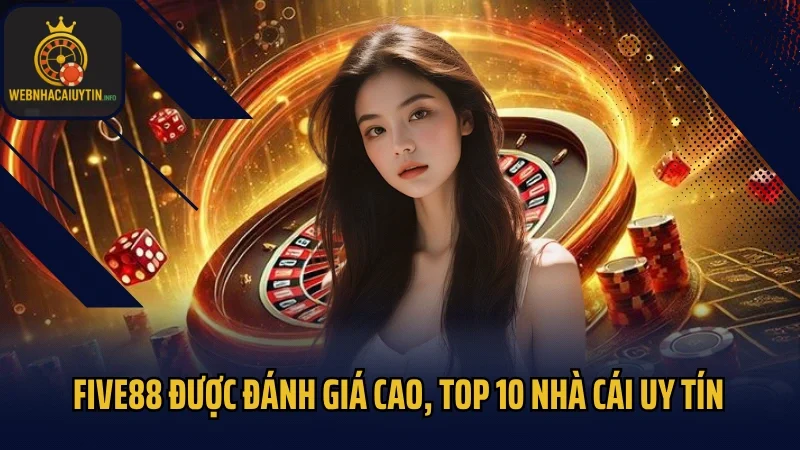 Five88 được đánh giá cao, top 10 nhà cái uy tín