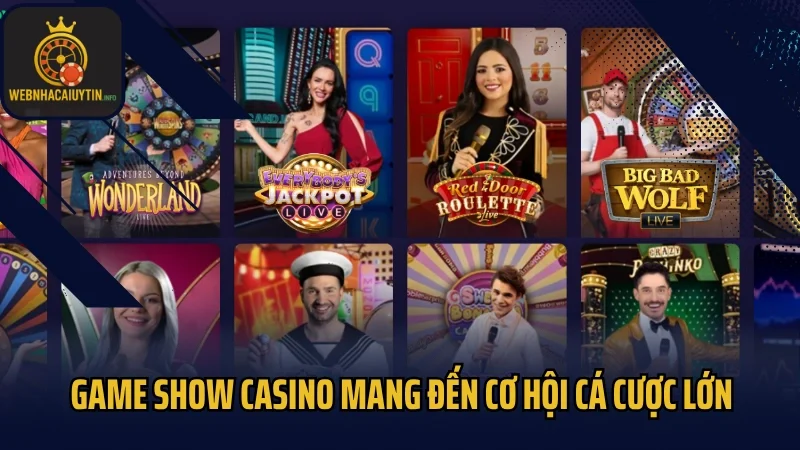 Game show casino mang đến cơ hội cá cược lớn