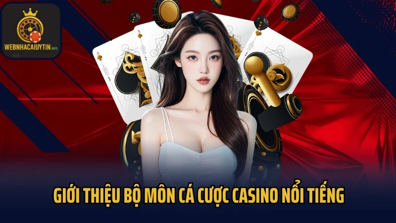 Giới thiệu bộ môn cá cược casino nổi tiếng