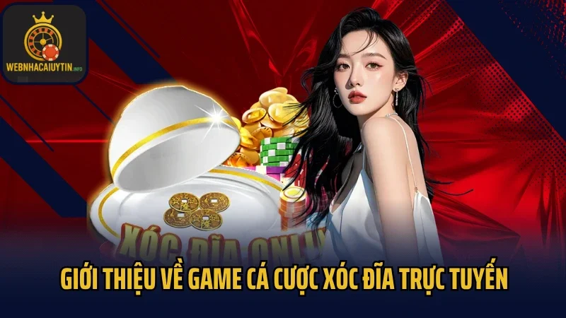 Giới thiệu về game cá cược xóc đĩa trực tuyến