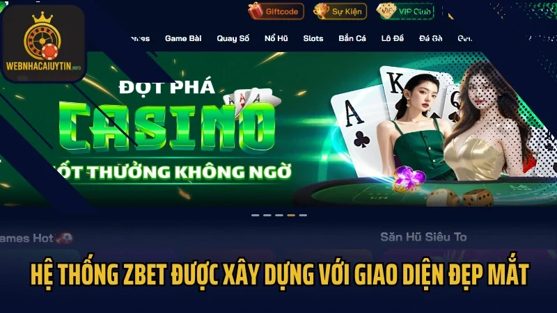 Hệ thống Zbet được xây dựng với giao diện đẹp mắt