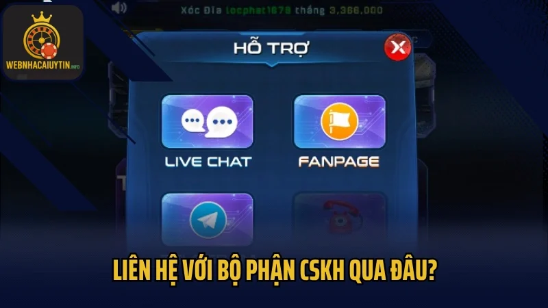 Liên hệ với bộ phận CSKH qua đâu?