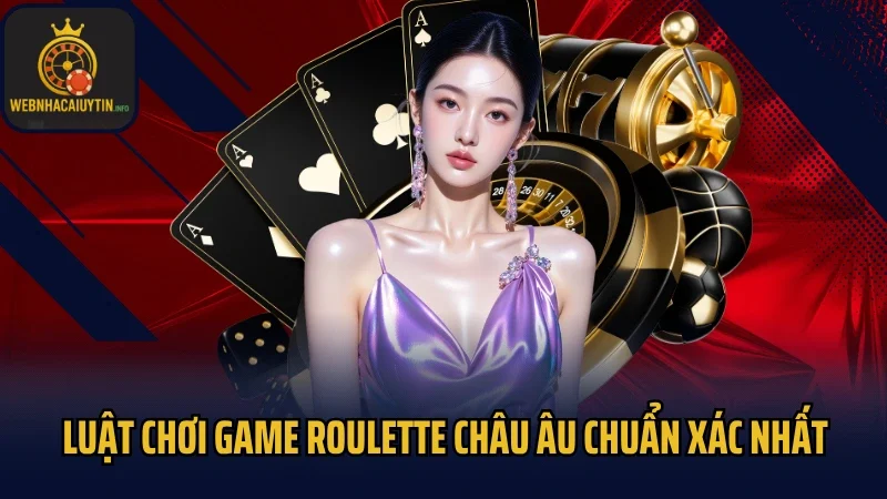 Luật chơi game Roulette châu Âu chuẩn xác nhất