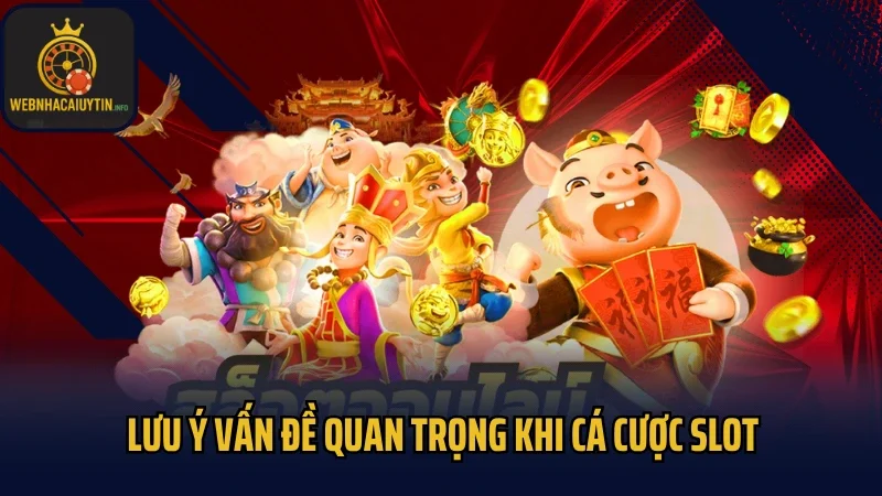 Lưu ý vấn đề quan trọng khi cá cược slot