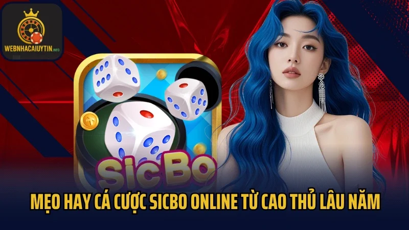 Mẹo hay cá cược Sicbo online từ cao thủ lâu năm