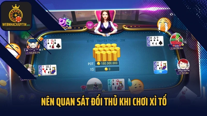 Nên quan sát đối thủ khi chơi Xì tố