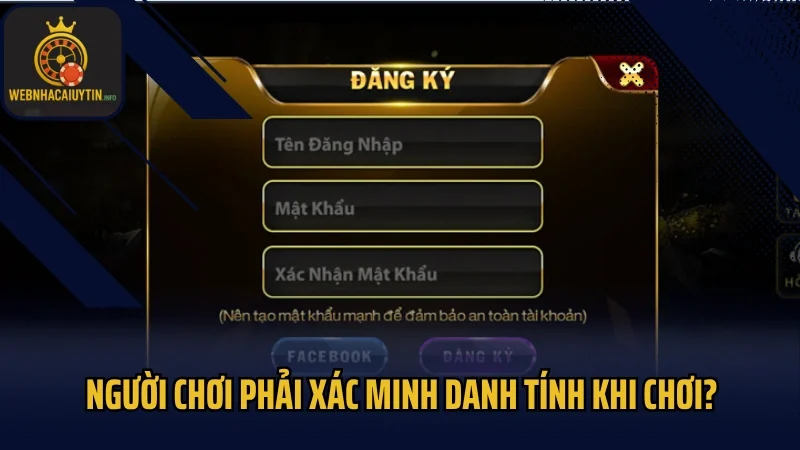 Người chơi phải xác minh danh tính khi chơi?