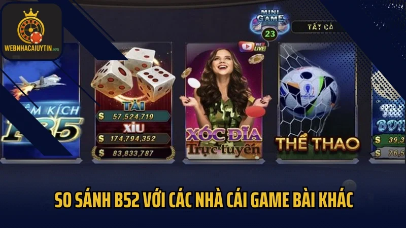 So sánh B52 với các nhà cái game bài khác