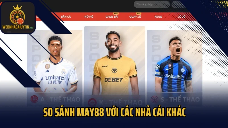 So sánh May88 với các nhà cái khác