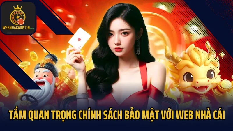 Tầm quan trọng chính sách bảo mật với Web nhà cái