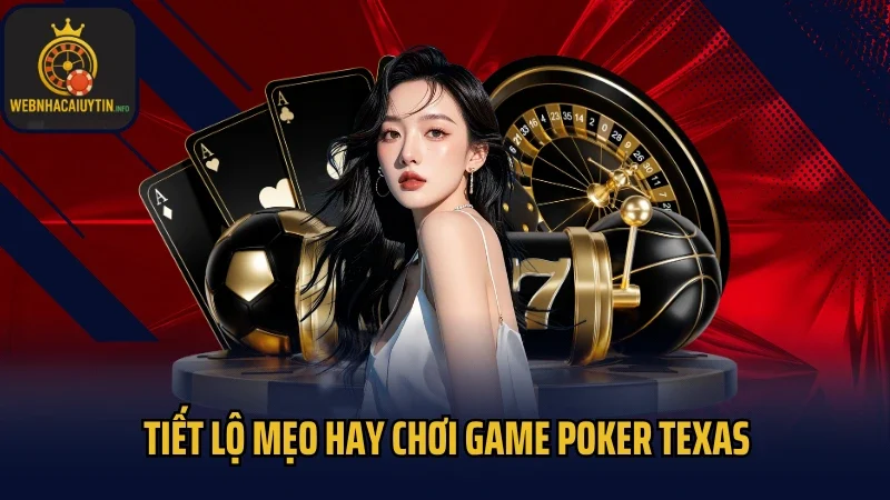 Tiết lộ mẹo hay chơi game Poker Texas