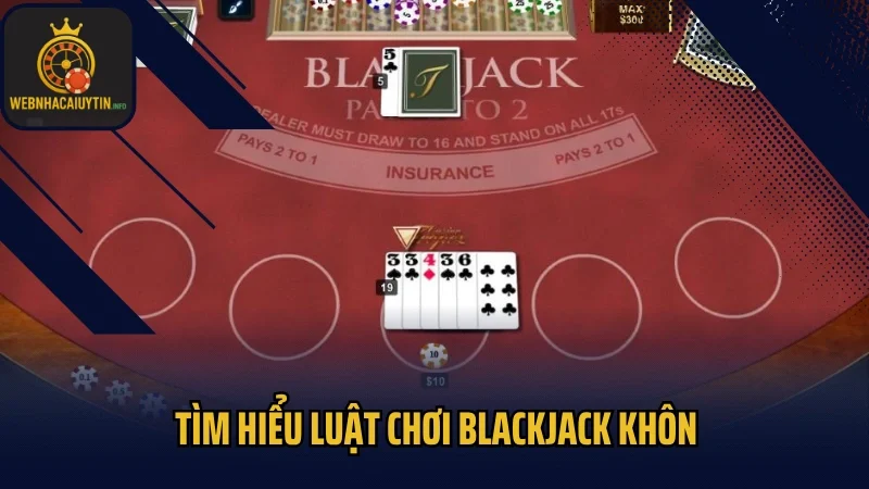 Tìm hiểu luật chơi Blackjack khôn
