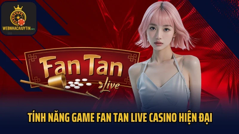 Tính năng game Fan Tan live casino hiện đại
