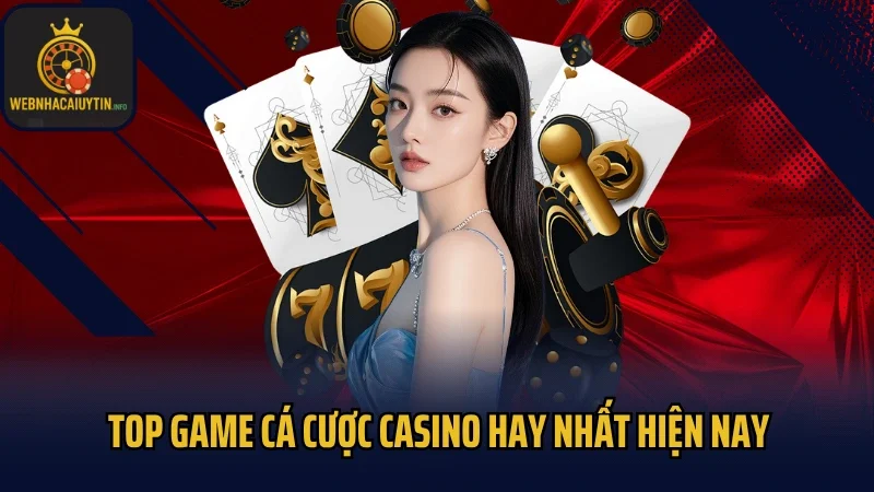 Top game cá cược casino hay nhất hiện nay