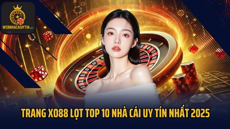 Trang Xo88 lọt top 10 nhà cái uy tín nhất 2025