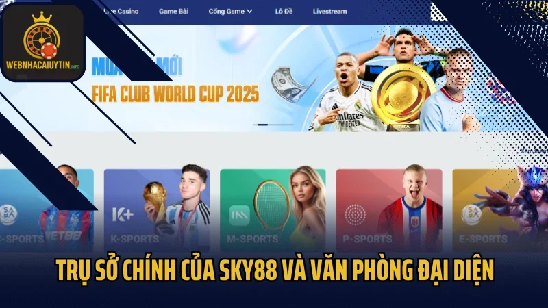 Trụ sở chính của Sky88 và văn phòng đại diện