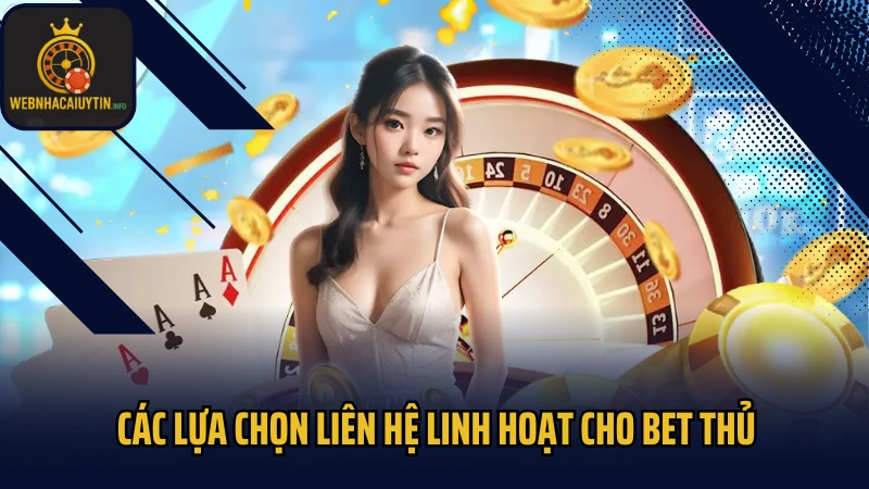 Các lựa chọn liên hệ linh hoạt cho bet thủ