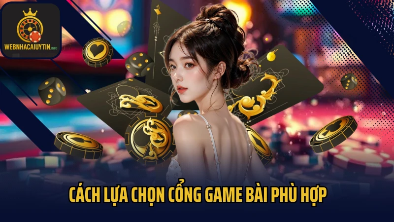 Cách lựa chọn cổng game bài phù hợp