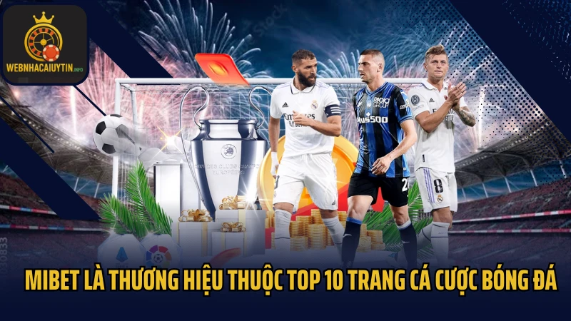 Mibet là thương hiệu thuộc top 10 trang cá cược bóng đá