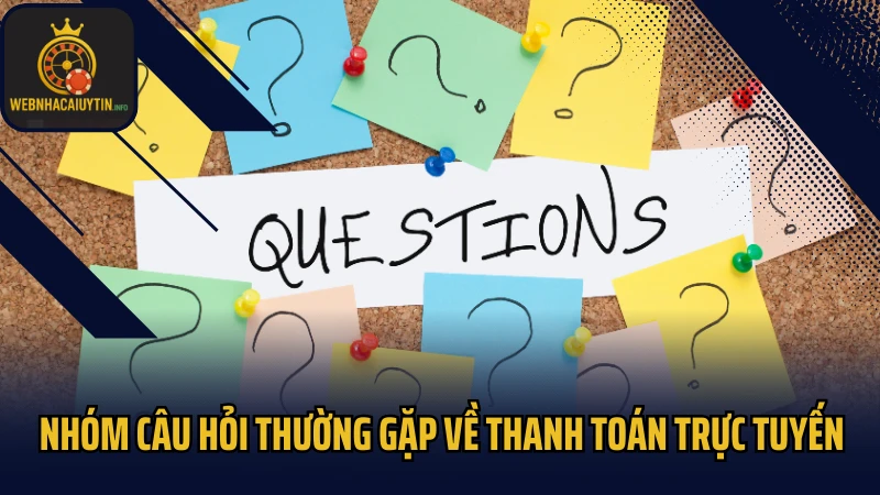 Nhóm câu hỏi thường gặp về thanh toán trực tuyến
