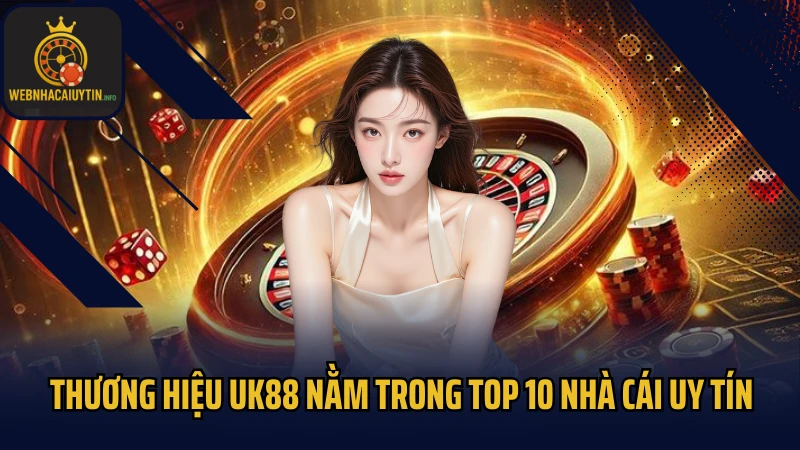 Thương hiệu UK88 nằm trong top 10 nhà cái uy tín