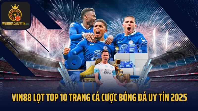 Vin88 lọt top 10 trang cá cược bóng đá uy tín 2025