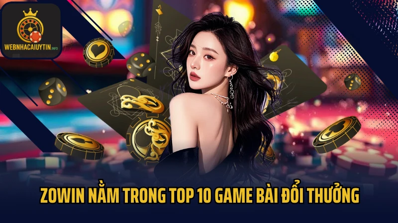 Zowin nằm trong top 10 game bài đổi thưởng